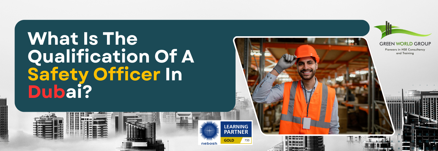 What Is The Qualification Of A Safety Officer In Dubai